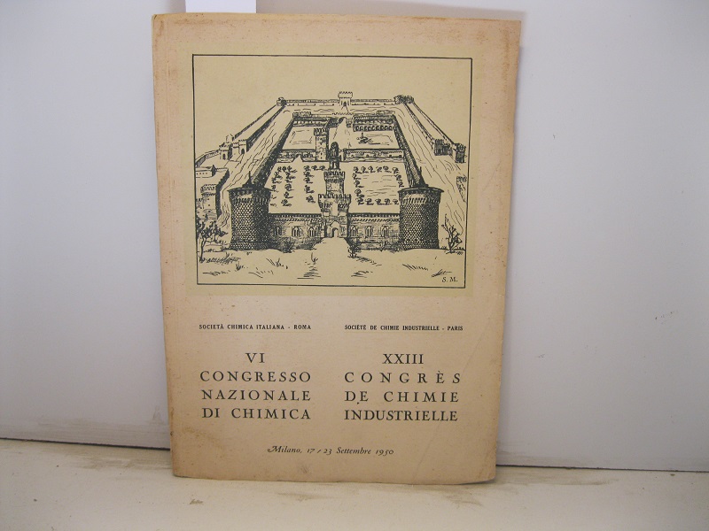 Società chimica italiana - Roma/Societè de Chimie Industrielle - Paris. VI Congresso Nazionale di Chimica / XXIII Congrès de chimie industrielle. Milano, 17-23 settembre 1950